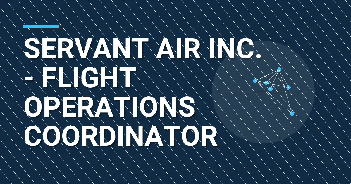 Servant Air Inc. - Flight Operations Coordinator