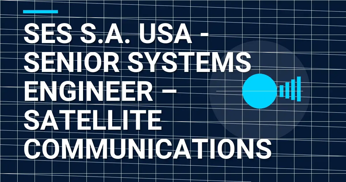 SES S.A. USA - Senior Systems Engineer – Satellite Communications