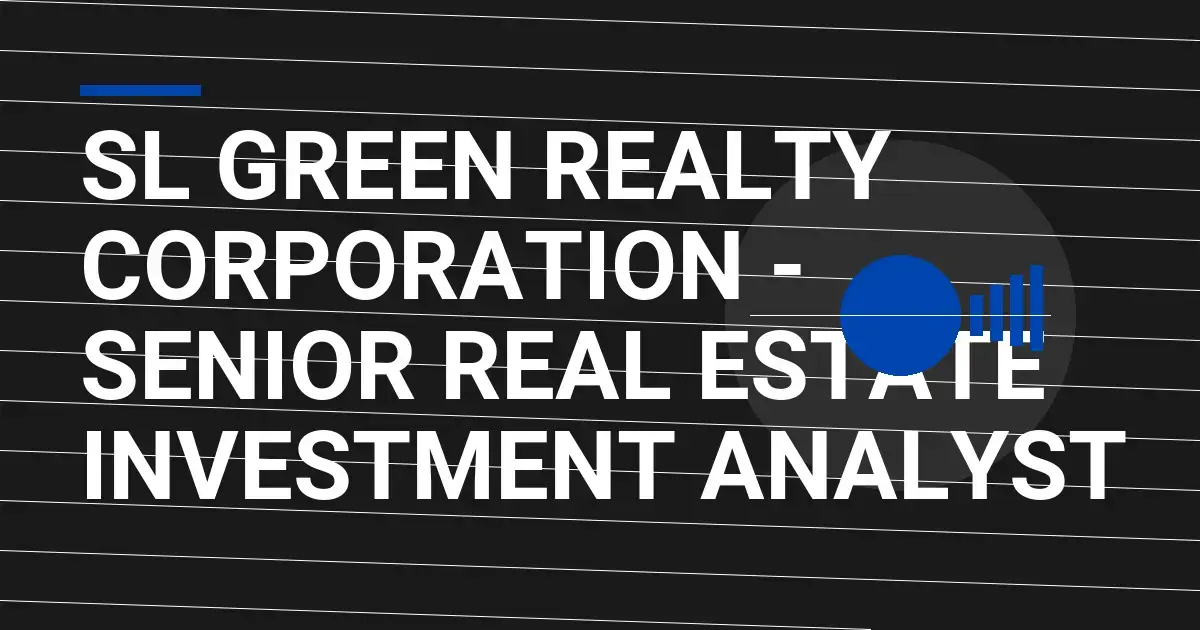 SL Green Realty Corporation - Senior Real Estate Investment Analyst