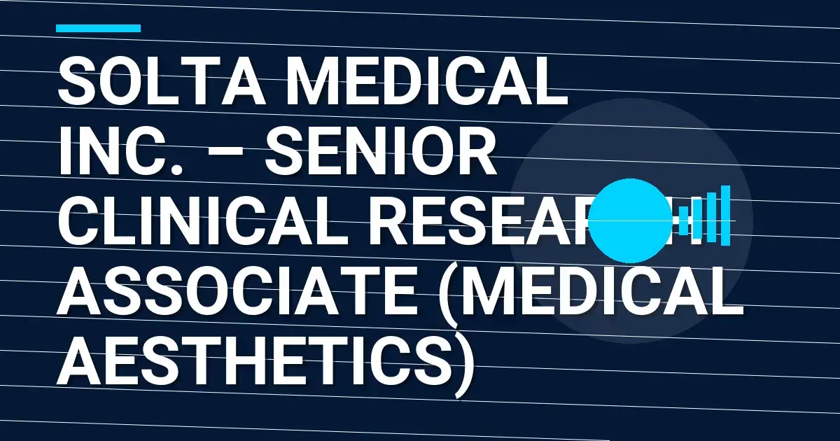 Solta Medical Inc. – Senior Clinical Research Associate (Medical Aesthetics)