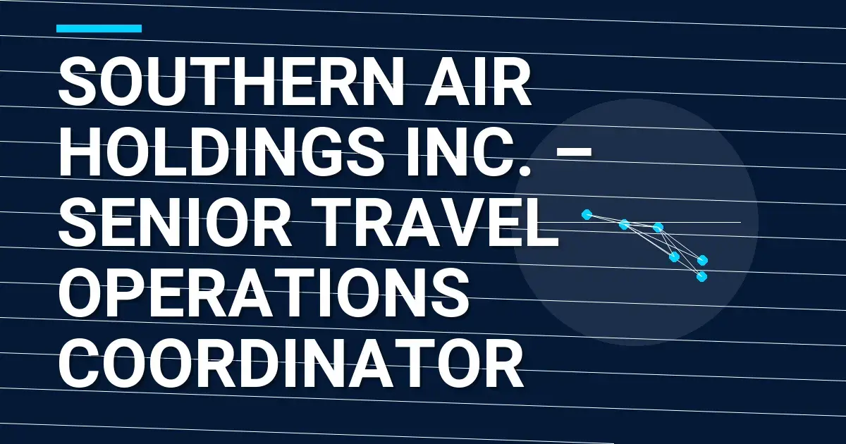 Southern Air Holdings Inc. – Senior Travel Operations Coordinator
