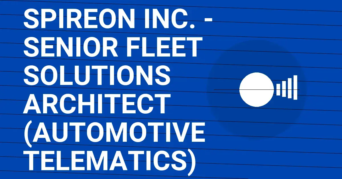 Spireon Inc. - Senior Fleet Solutions Architect (Automotive Telematics)