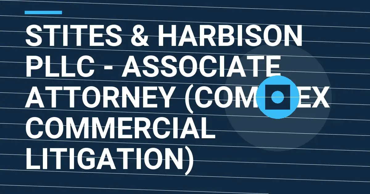 Stites & Harbison PLLC - Associate Attorney (Complex Commercial Litigation)