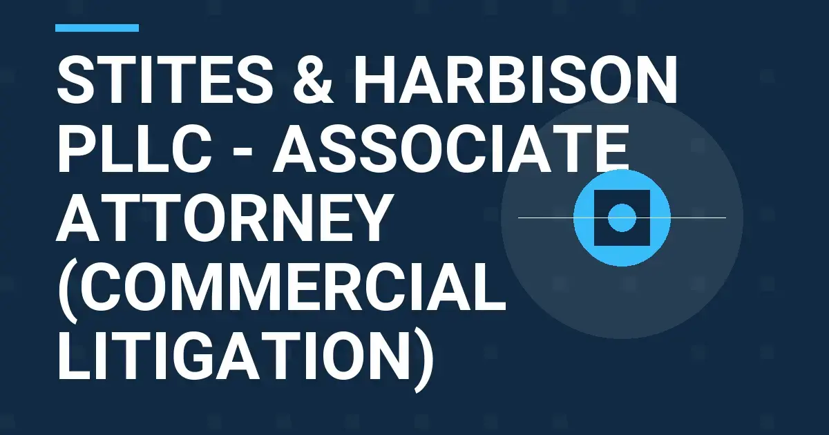 Stites & Harbison PLLC - Associate Attorney (Commercial Litigation)