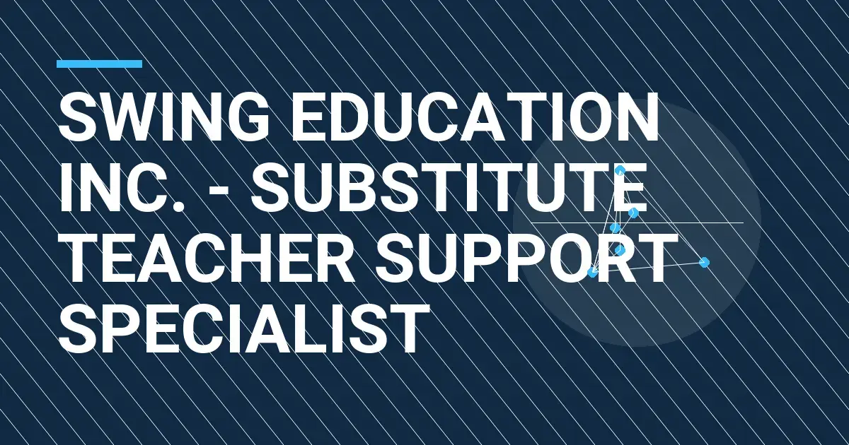 Swing Education Inc. - Substitute Teacher Support Specialist
