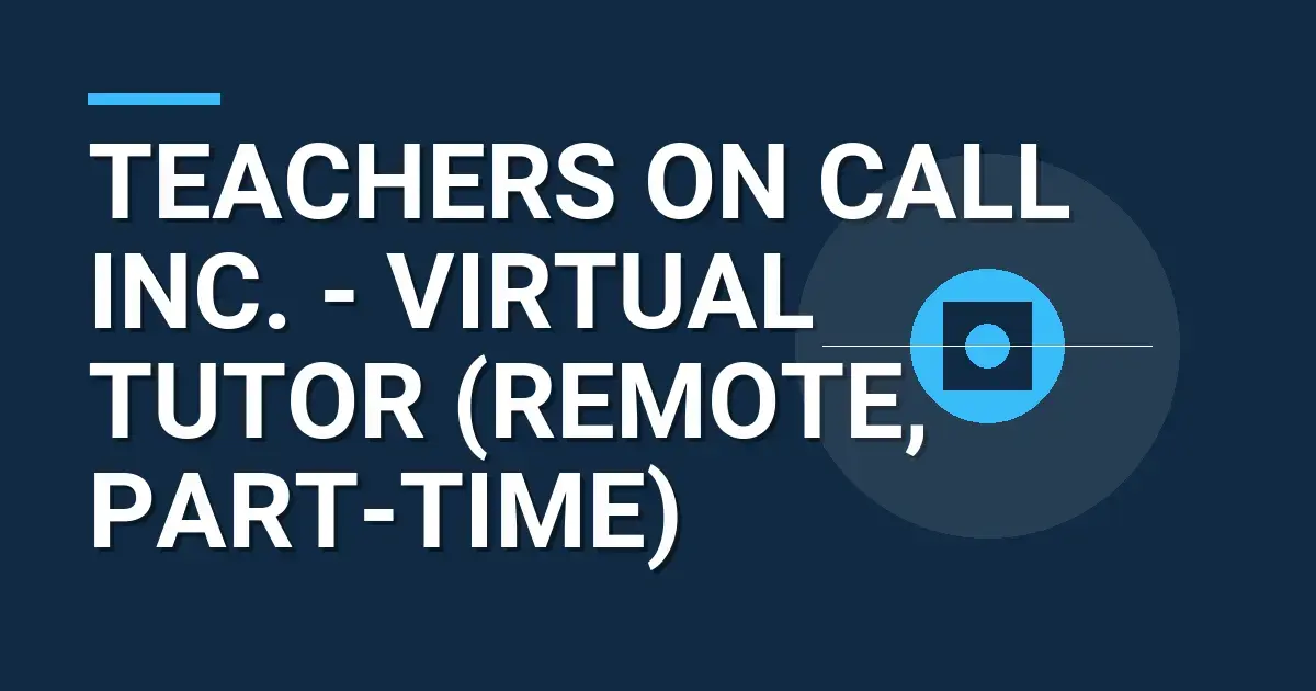 Teachers on Call Inc. - Virtual Tutor (Remote, Part-Time)