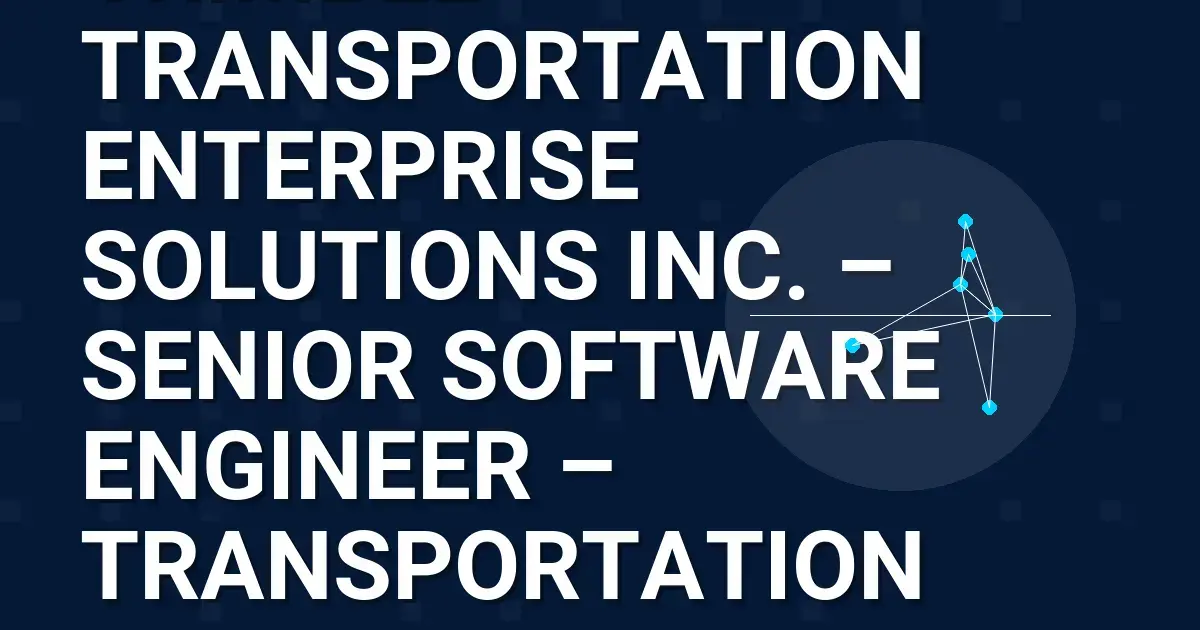 Trimble Transportation Enterprise Solutions Inc. – Senior Software Engineer – Transportation Solutions