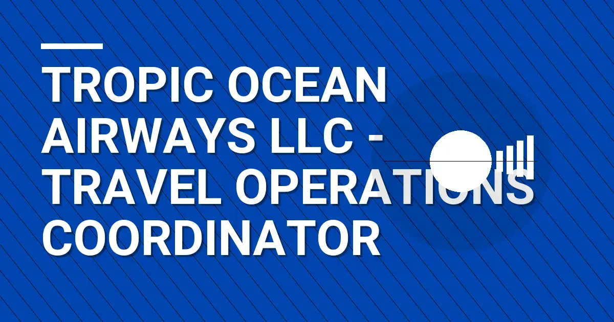 Tropic Ocean Airways LLC - Travel Operations Coordinator