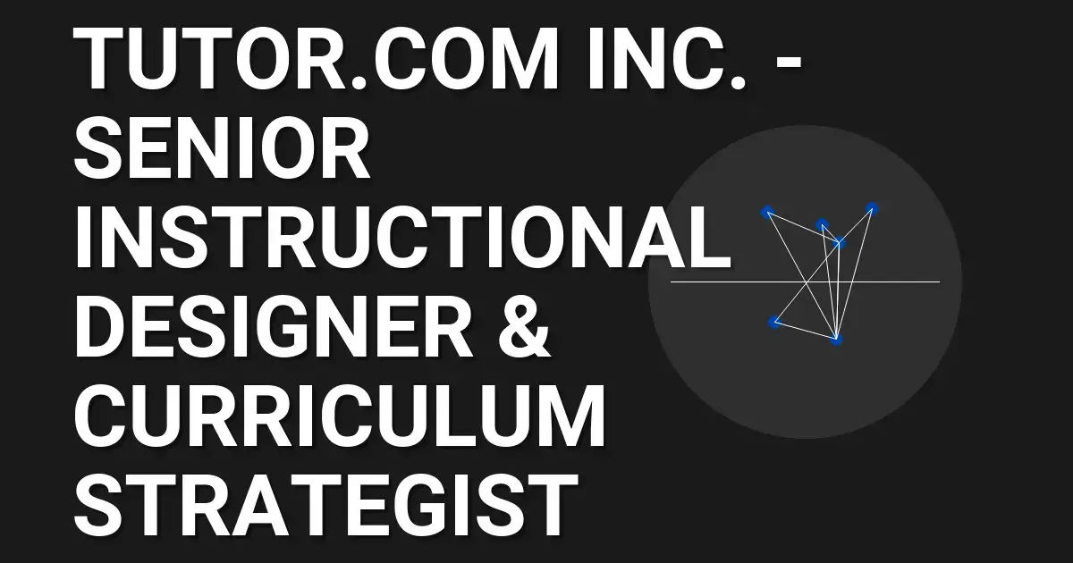 Tutor.com Inc. - Senior Instructional Designer & Curriculum Strategist