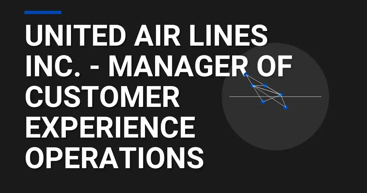 United Air Lines Inc. - Manager of Customer Experience Operations