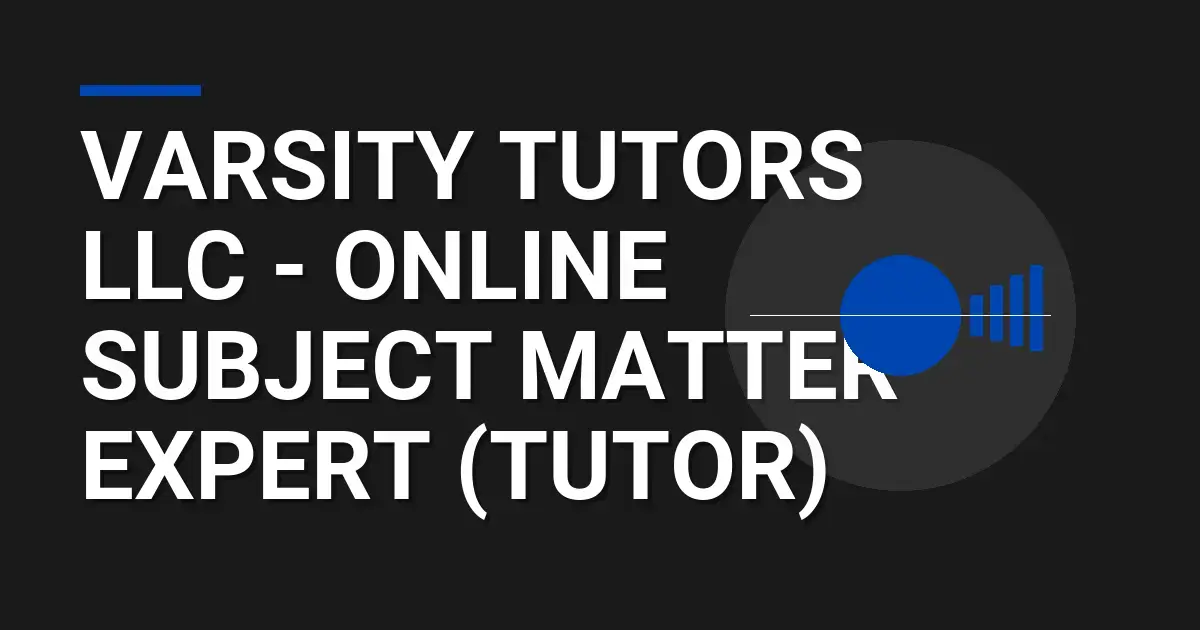 Varsity Tutors LLC - Online Subject Matter Expert (Tutor)