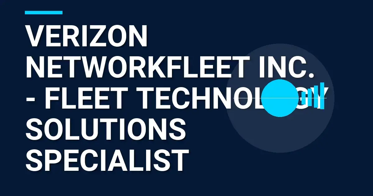 Verizon NetworkFleet Inc. - Fleet Technology Solutions Specialist