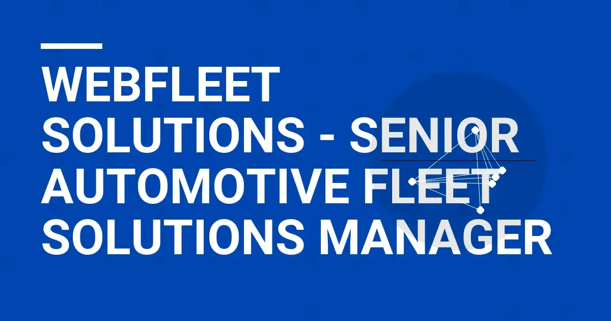 Webfleet Solutions - Senior Automotive Fleet Solutions Manager