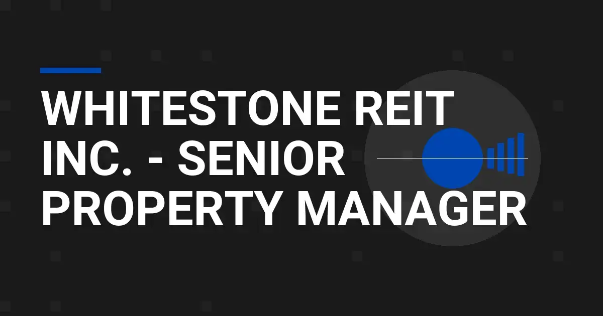Whitestone REIT Inc. - Senior Property Manager