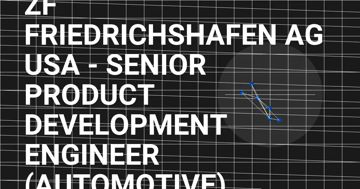ZF Friedrichshafen AG USA - Senior Product Development Engineer (Automotive)