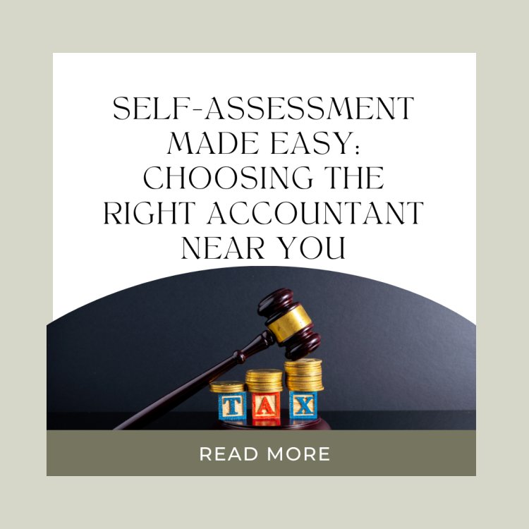 Self-Assessment Made Easy: Choosing the Right Accountant Near You