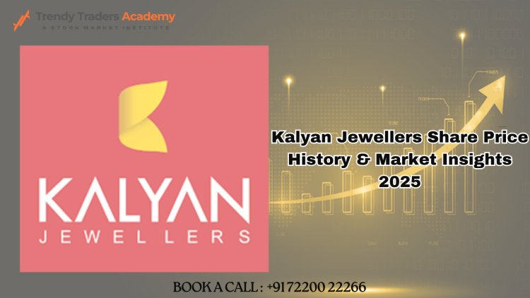 Kalyan Jewellers Share Price History & Market Insights 2025